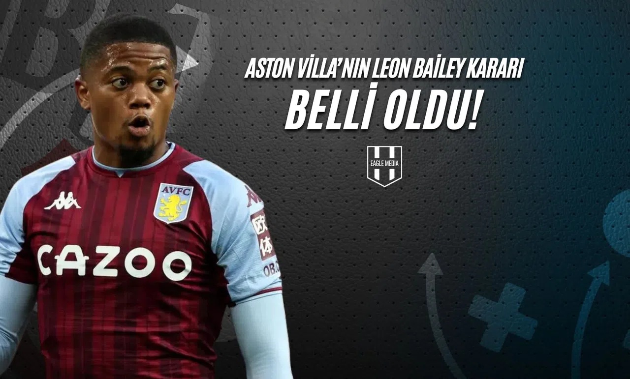 Aston Villa'nın Leon Bailey Kararı Belli Oldu!