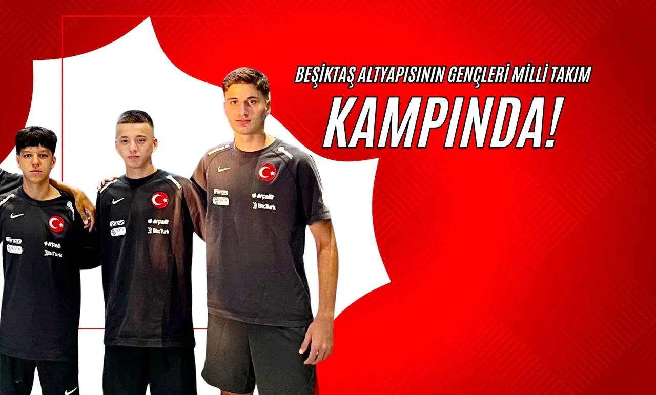 Beşiktaş Altyapısının Gençleri Milli Takım Kampında!