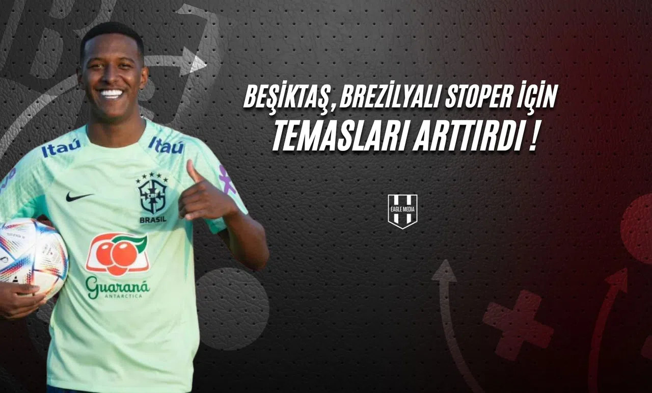 Beşiktaş, Brezilyalı Stoper İçin Temasları Arttırdı!