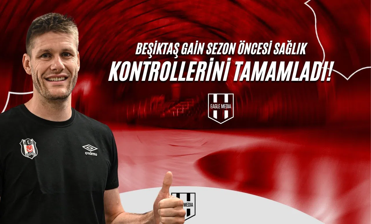 Beşiktaş Gain Sezon Öncesi Sağlık Kontrollerini Tamamladı!