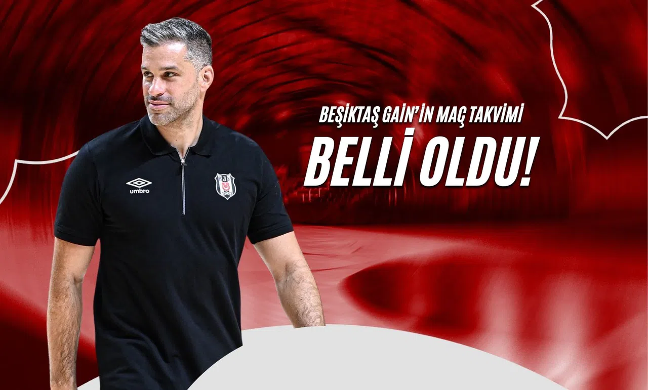 Beşiktaş Gain'in Maç Takvimi Belli Oldu!