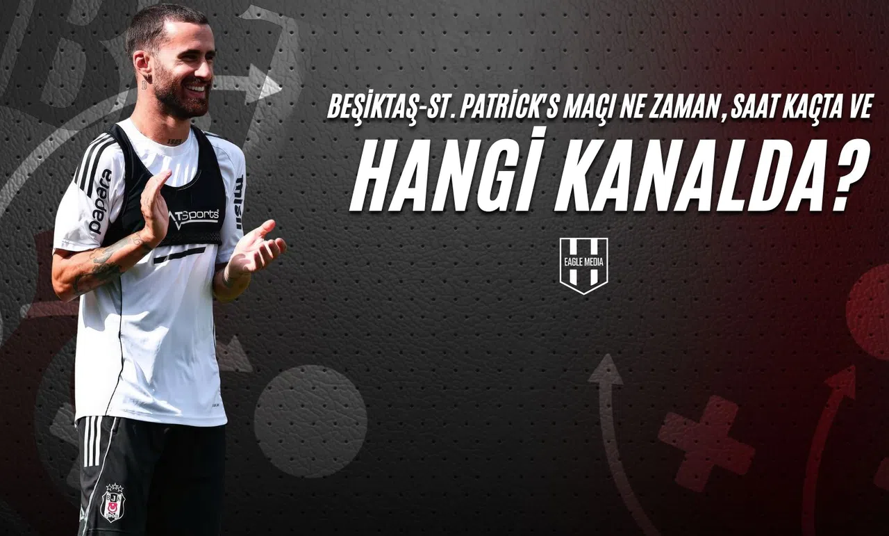 Beşiktaş-St. Patrick's Maçı Ne Zaman, Saat Kaçta ve Hangi Kanalda?