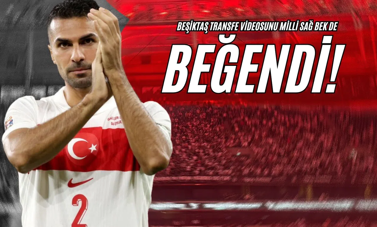 Beşiktaş Transfer Videosunu Milli Sağ Bek de Beğendi!