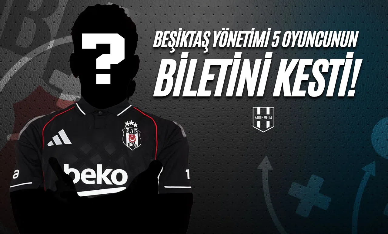 Beşiktaş Yönetimi 5 Oyuncunun Biletini Kesti!