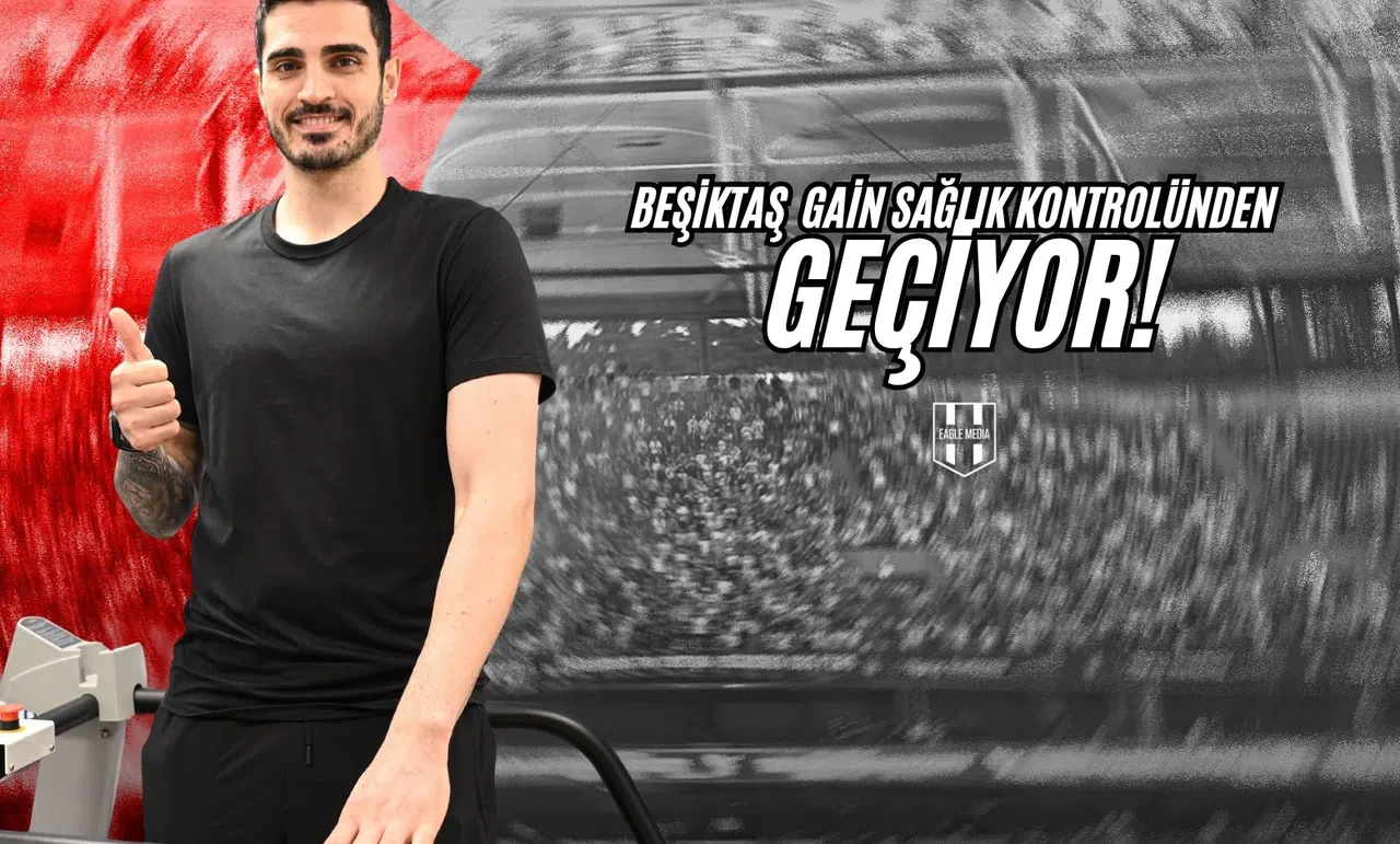 Beşiktaş Gain Sağlık Kontrollerinden Geçiyor!