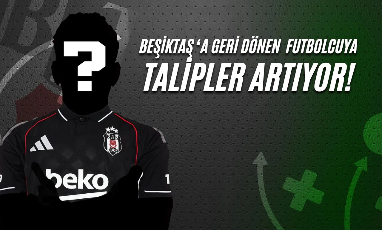 Beşiktaş'a Geri Dönen Futbolcuya Talipler Artıyor!