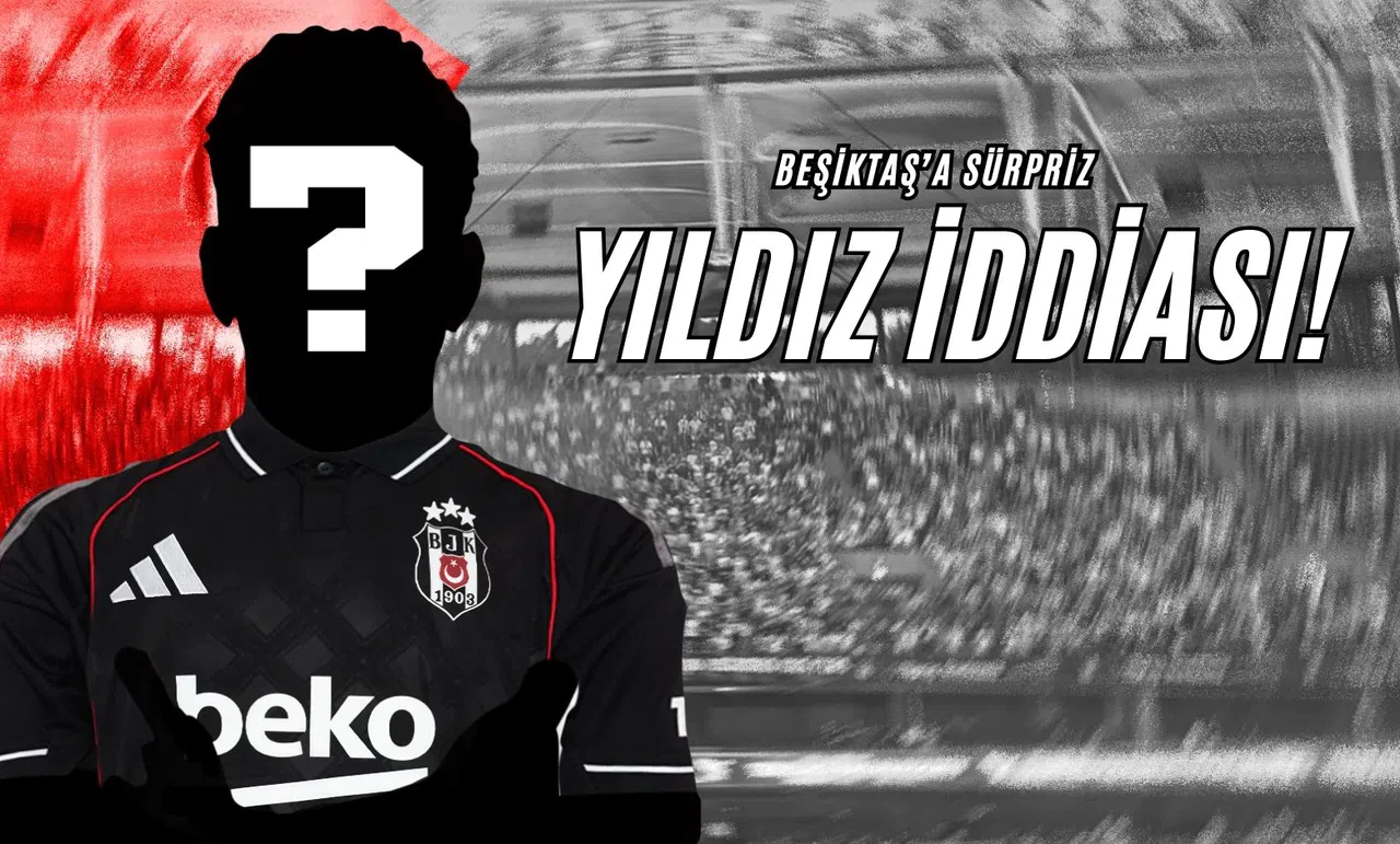 Beşiktaş’a Sürpriz Yıldız İddiası!