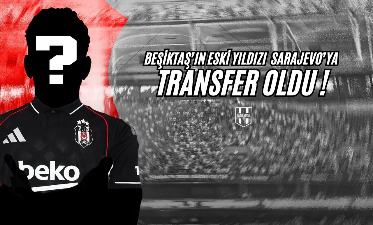 Beşiktaş'ın Eski Yıldızı Sarajevo'ya Transfer Oldu!