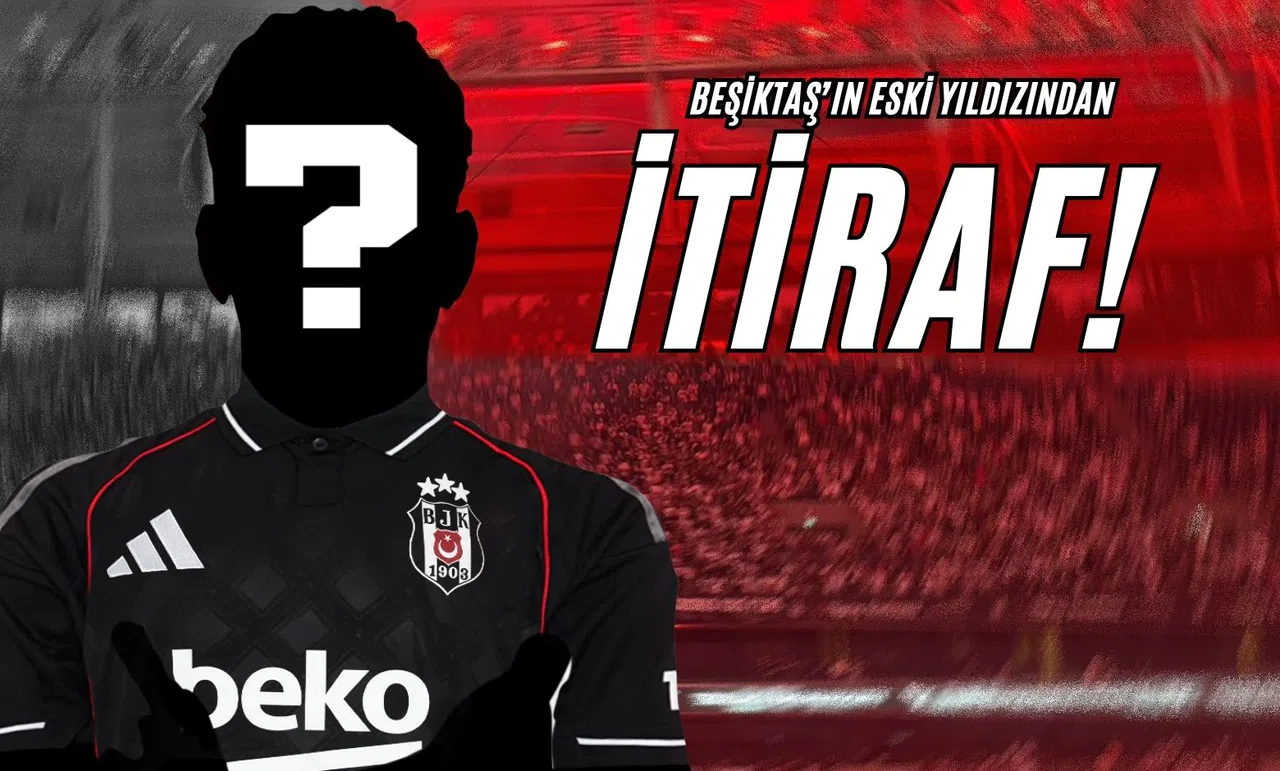 Beşiktaş’ın Eski Yıldızından İtiraf!