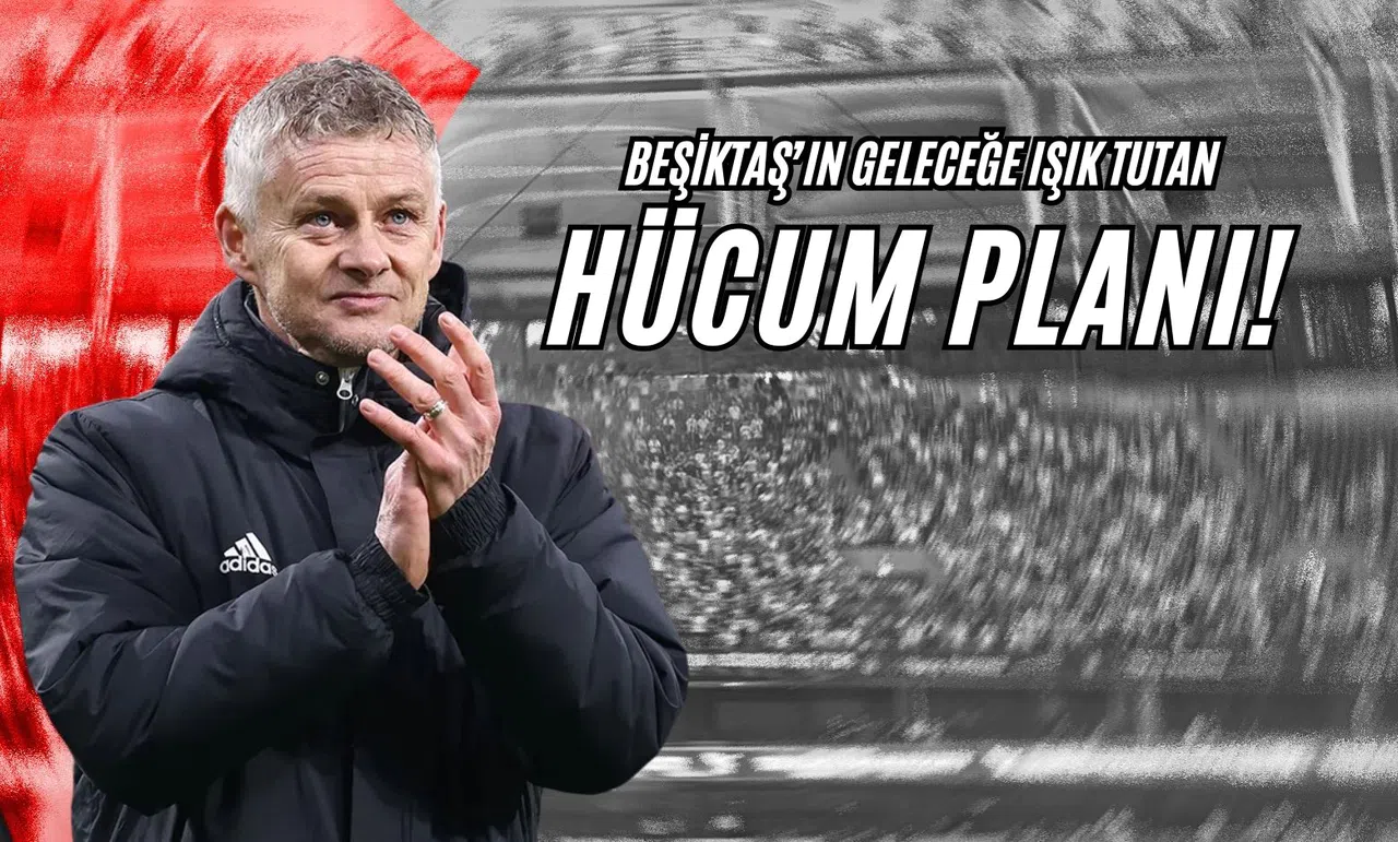 Beşiktaş’ın Geleceğe Işık Tutan Hücum Planı!
