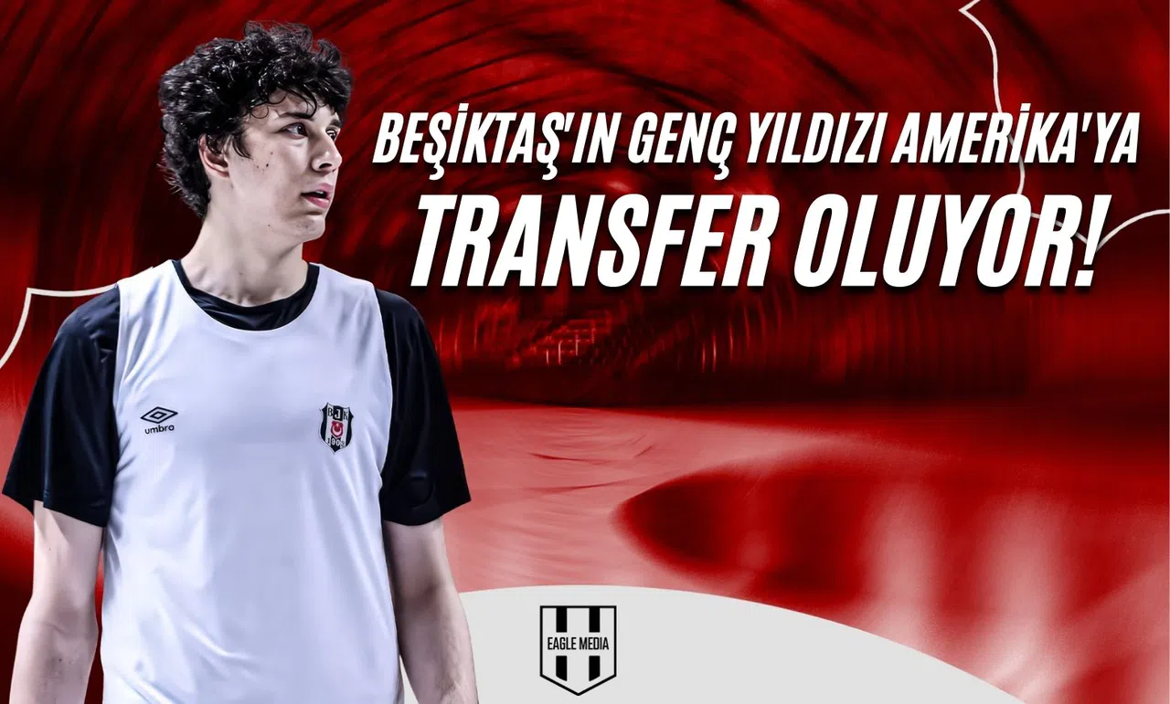 Beşiktaş'ın Genç Yıldızı Amerika'ya Transfer Oluyor!