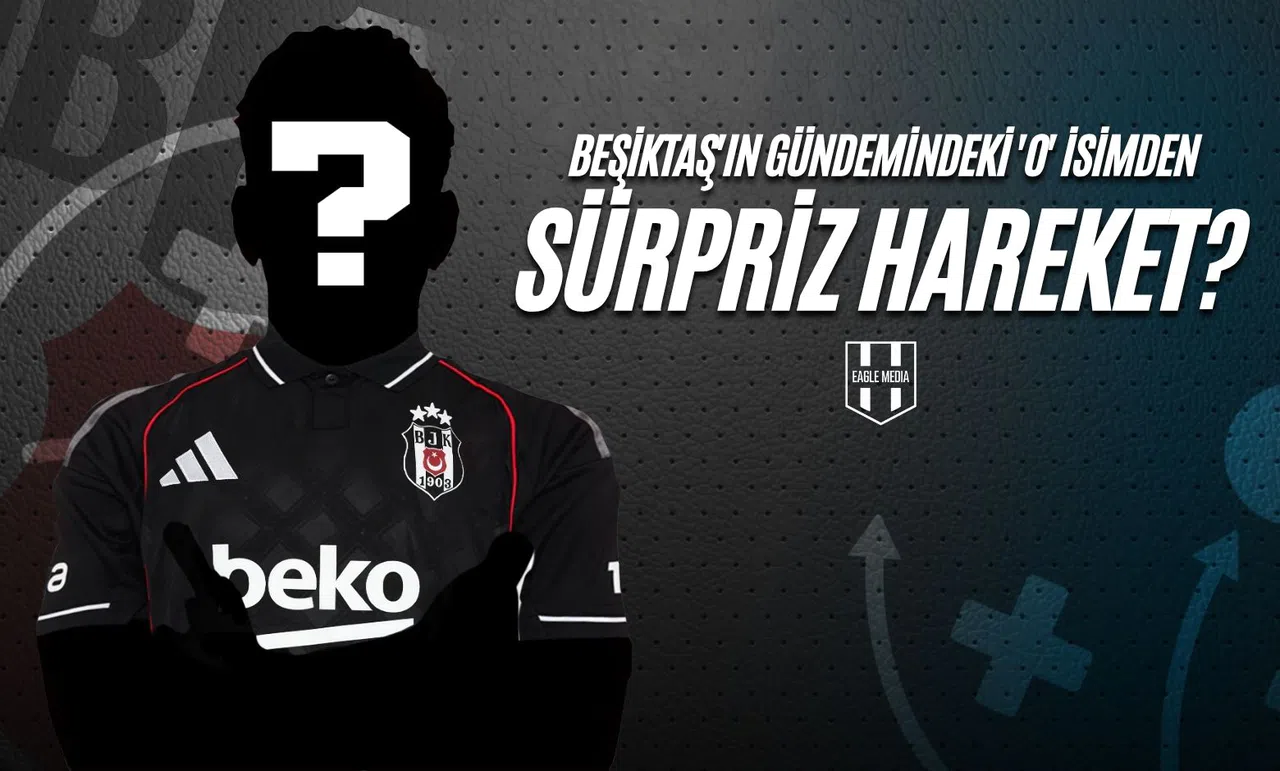 Beşiktaş'ın Gündemindeki 'O' İsimden Sürpriz Hareket!
