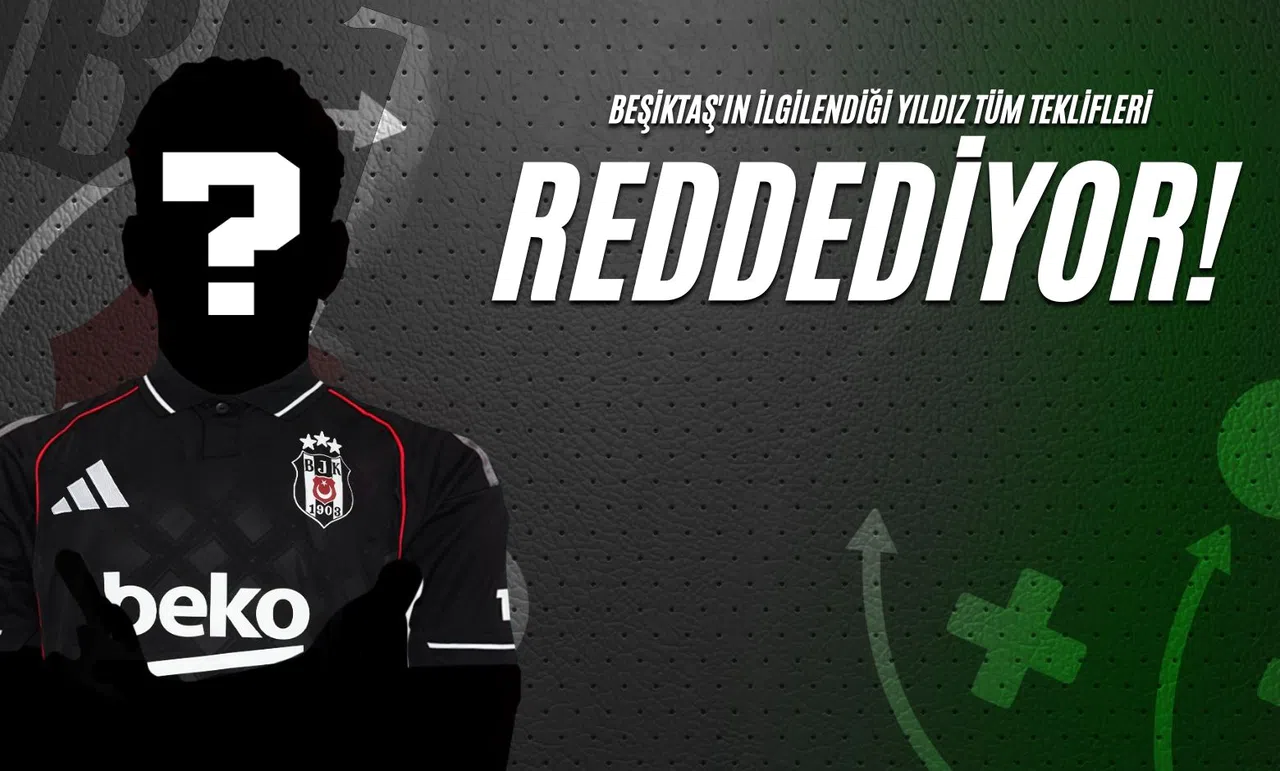 Beşiktaş'ın İlgilendiği Yıldız Tüm Teklifleri Reddediyor!