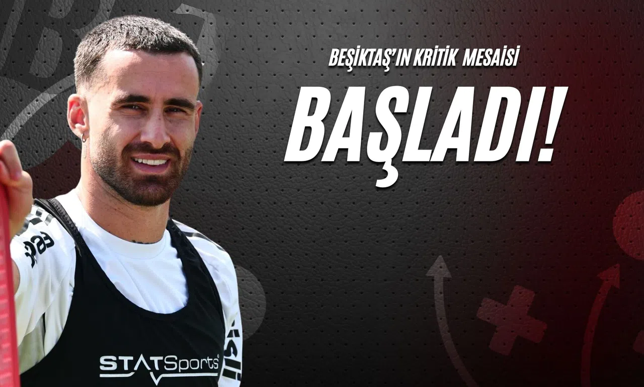 Beşiktaş'ın Kritik Mesaisi Başladı!