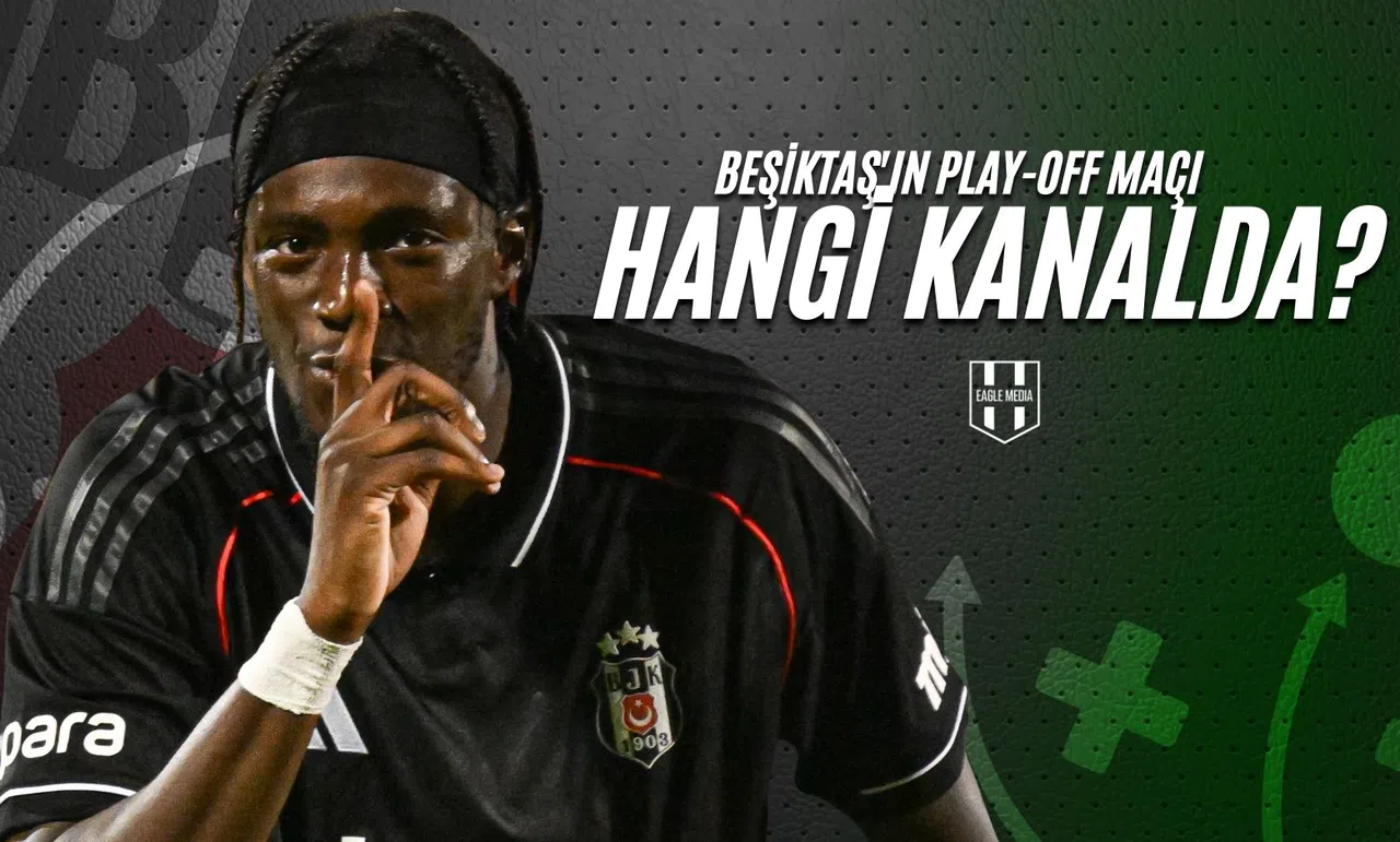 Beşiktaş'ın Play-Off Maçı Hangi Kanalda?