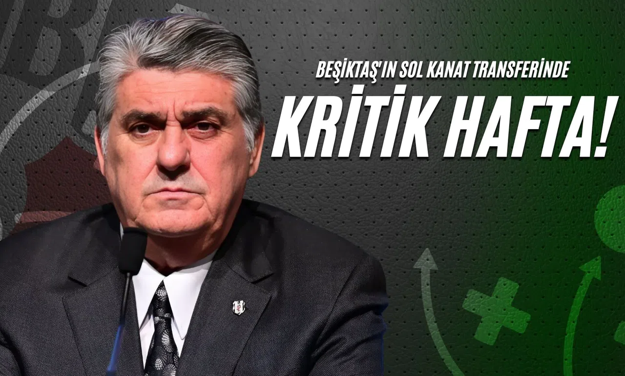Beşiktaş'ın Sol Kanat Transferinde Kritik Hafta!