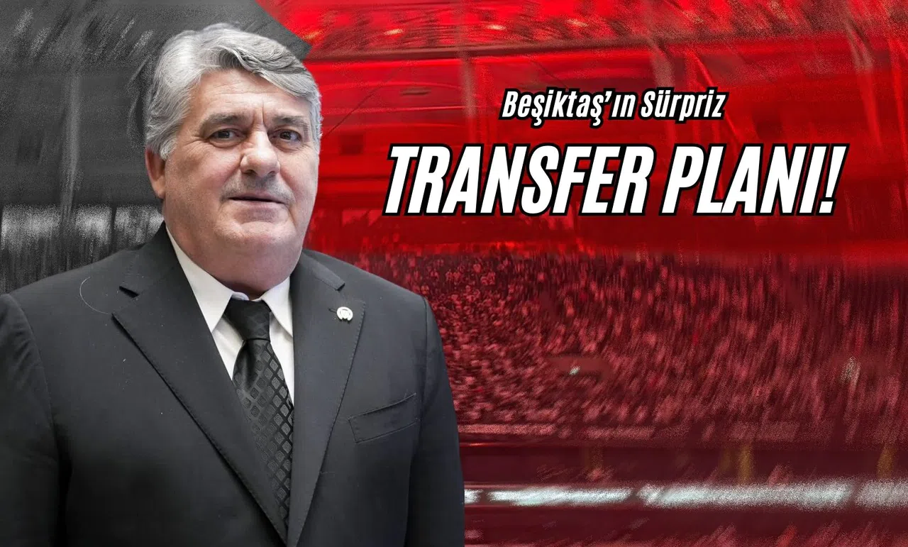 Beşiktaş’ın Sürpriz Transfer Planı!