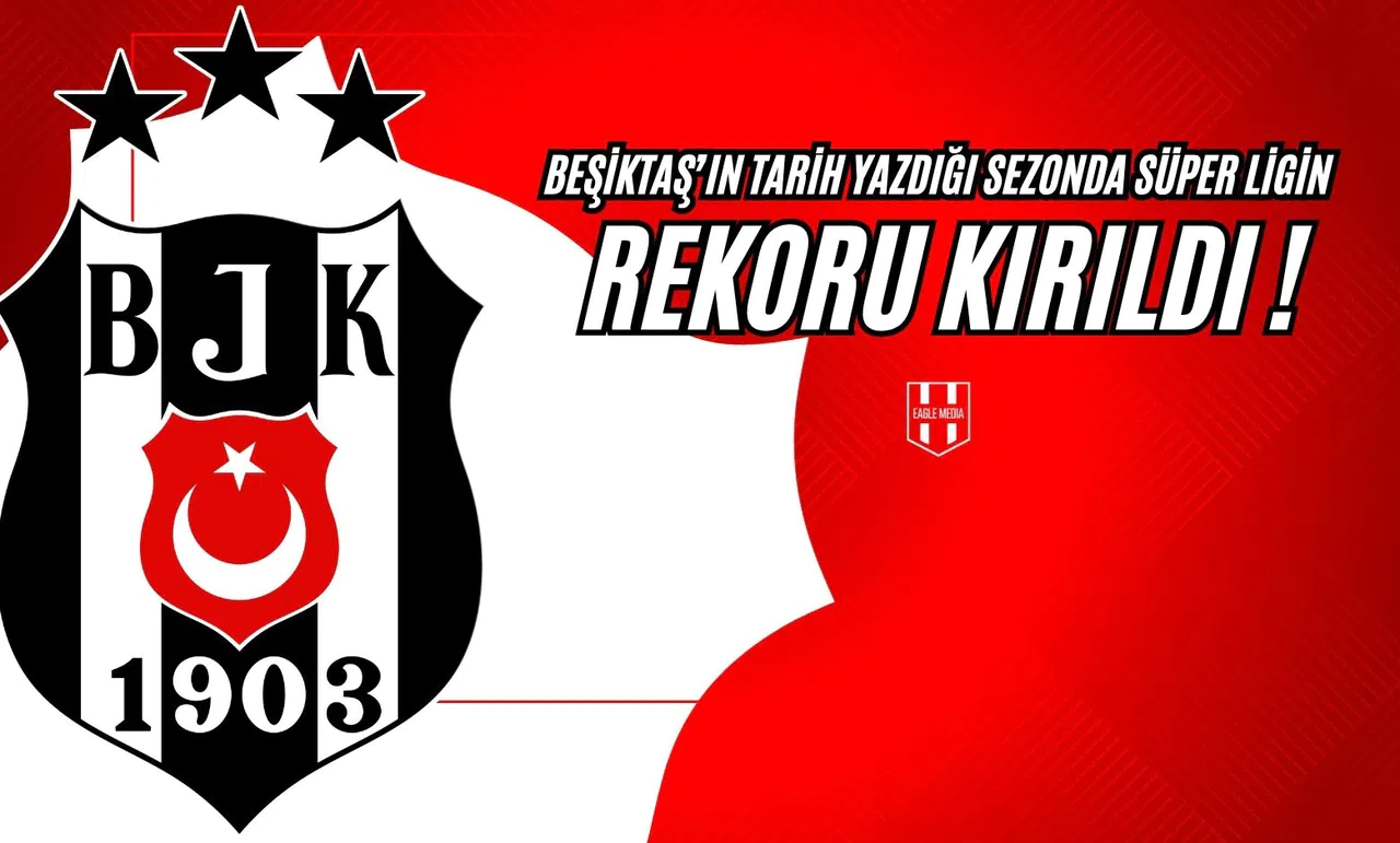 Beşiktaş'ın Tarih Yazdığı Sezonda, Süper Ligin Rekoru Kırıldı!