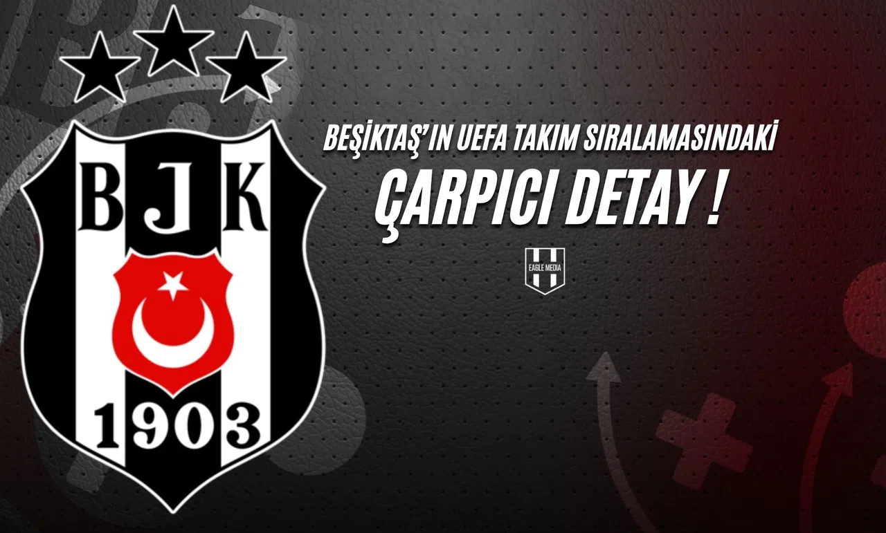 Beşiktaş’ın UEFA Takım Sıralamasındaki Çarpıcı Detayı!
