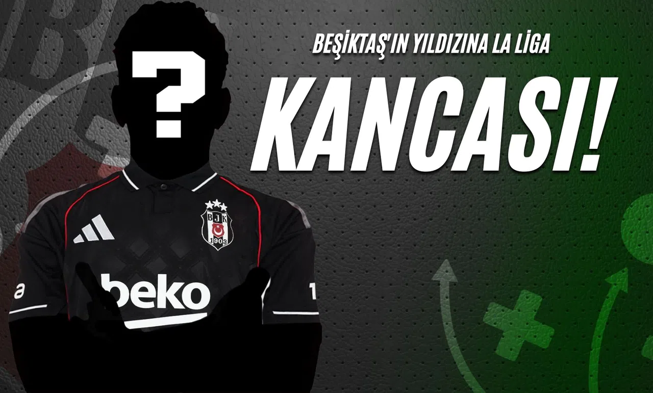 Beşiktaş'ın Yıldızına La Liga Kancası!