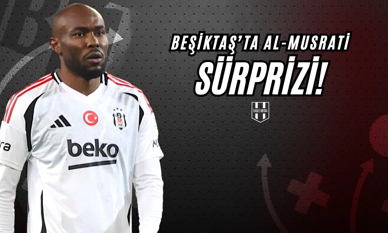 Beşiktaş’ta Al-Musrati Sürprizi!