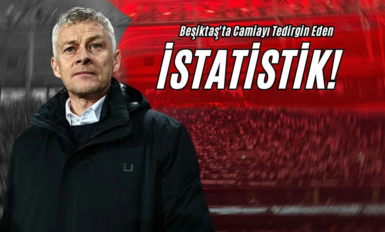 Beşiktaş'ta Camiayı Tedirgin Eden İstatistik!