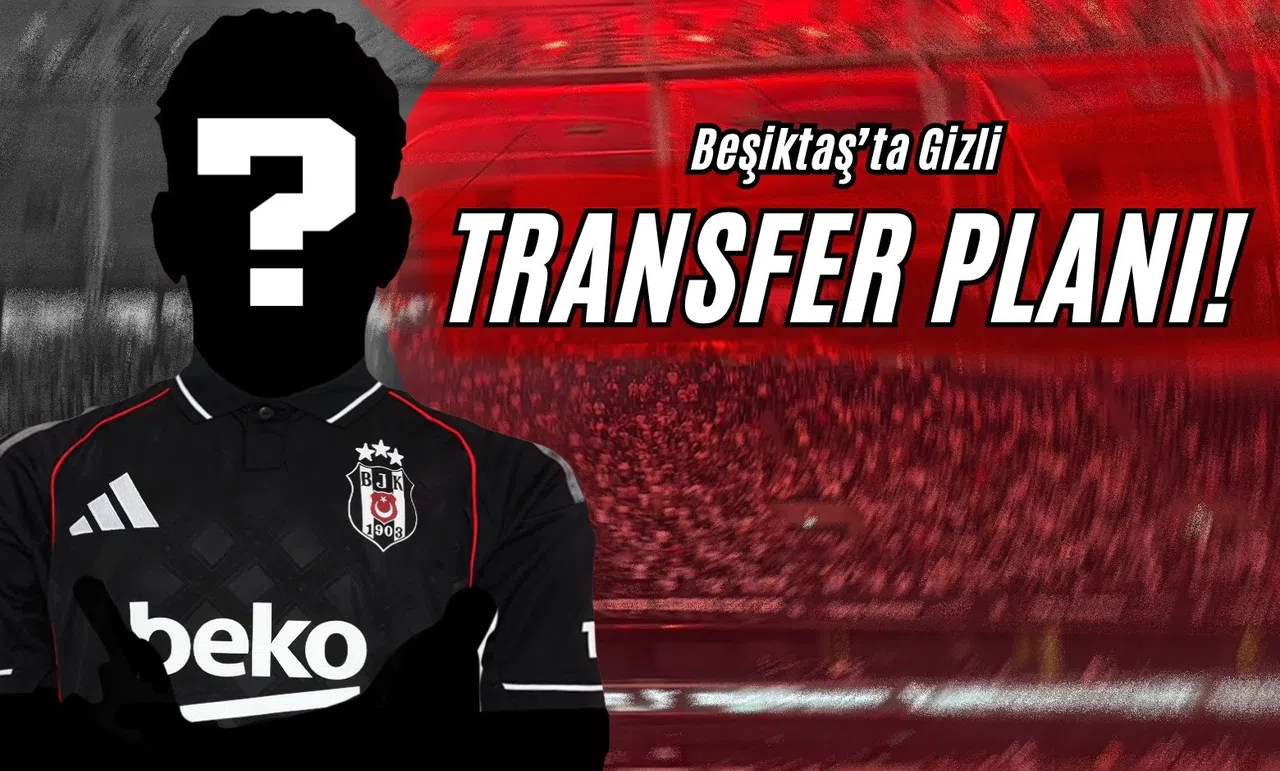 Beşiktaş’ta Gizli Transfer Planı!