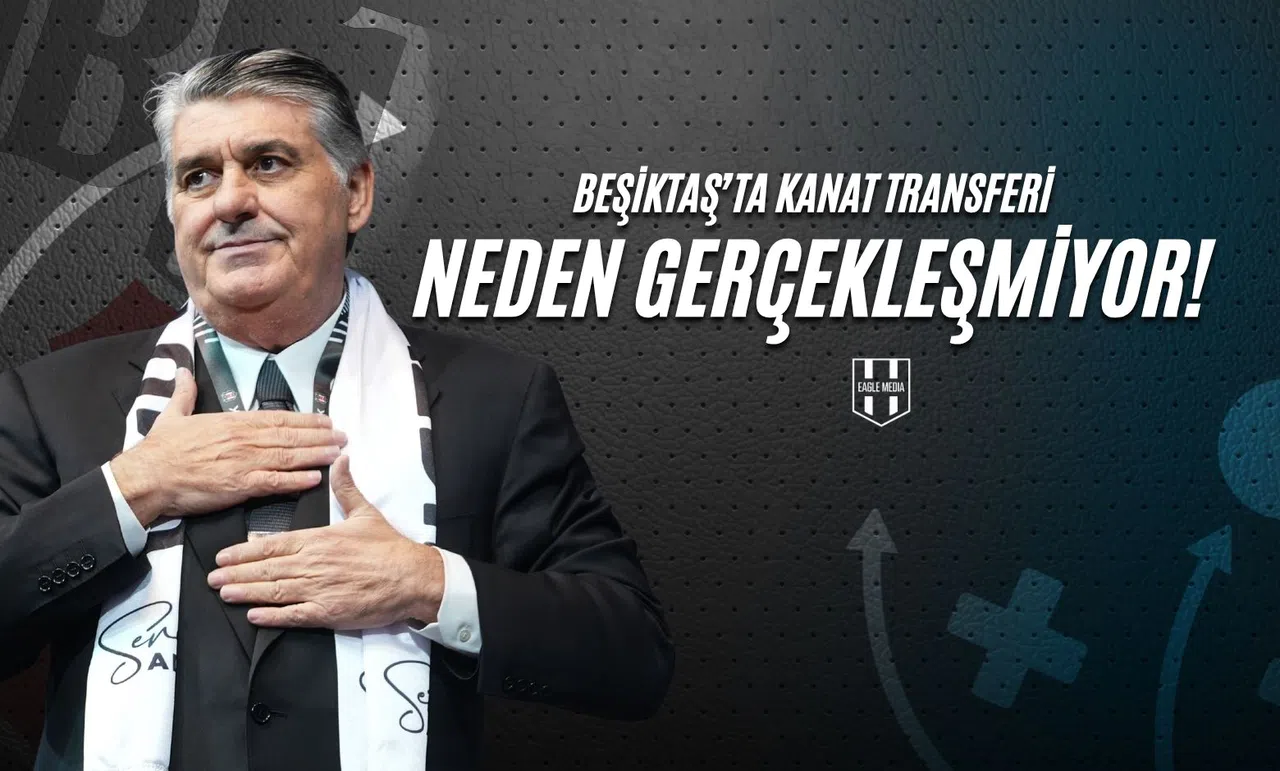 Beşiktaş’ta Kanat Transferi Neden Gerçekleşmiyor?