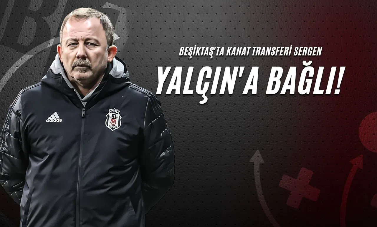 Beşiktaş'ta Kanat Transferi Sergen Yalçın'a Bağlı!