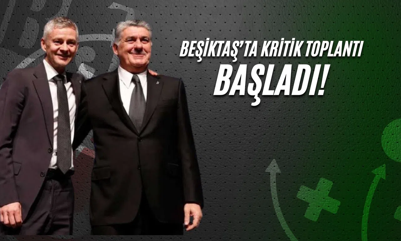 Beşiktaş'ta Kritik Toplantı Başladı!