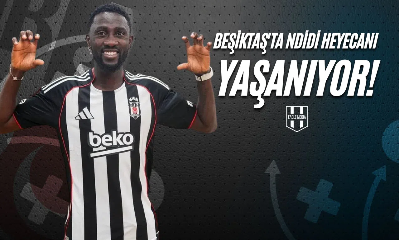 Beşiktaş'ta Ndidi Heyecanı Yaşanıyor!