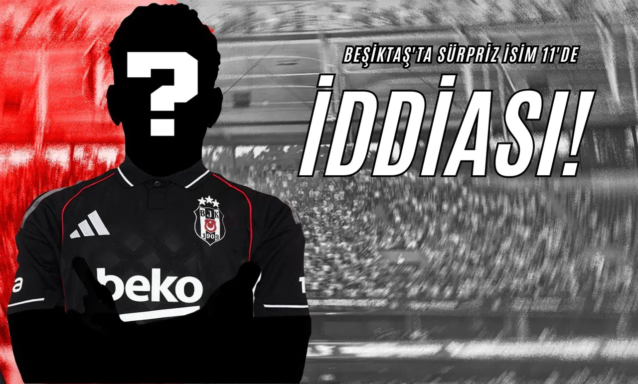 Beşiktaş'ta Sürpriz İsim 11'de İddiası!