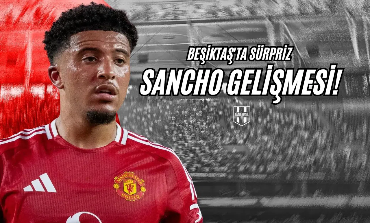 Beşiktaş'ta Sürpriz Sancho Gelişmesi!
