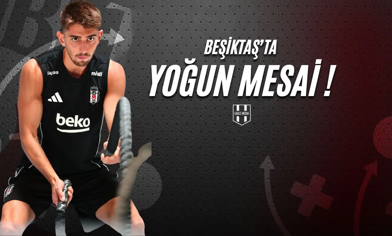Beşiktaş'ta Yoğun Mesai!