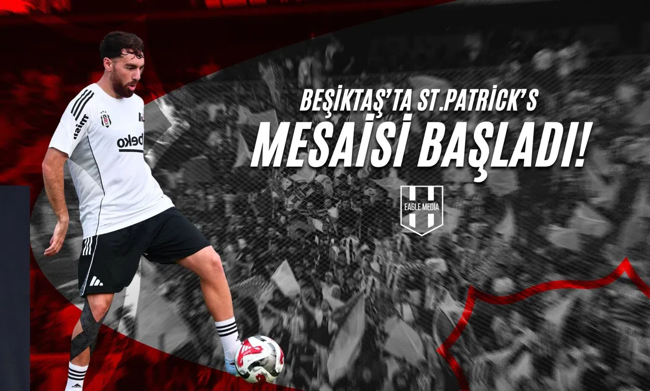 Beşiktaş'ta St. Patrick's Mesaisi Başladı!
