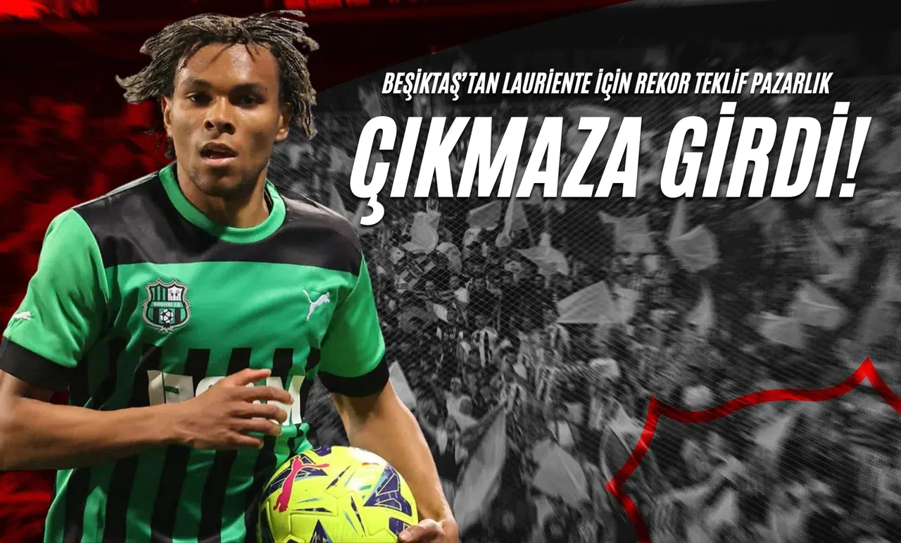 Beşiktaş’tan Lauriente İçin Rekor Teklif Pazarlık Çıkmaza Girdi!