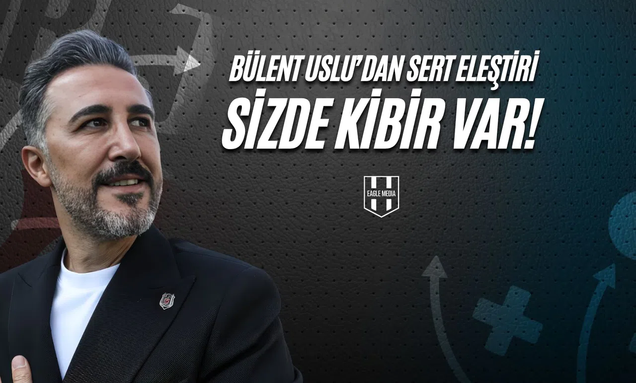 Bülent Uslu'dan Sert Eleştiri: Sizde Kibir Var!