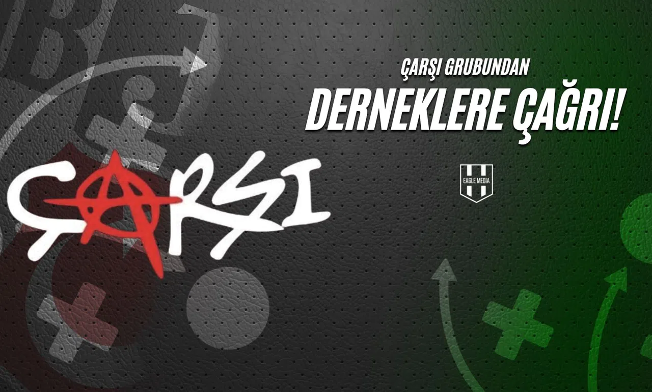 Çarşı Grubundan Derneklere Çağrı!