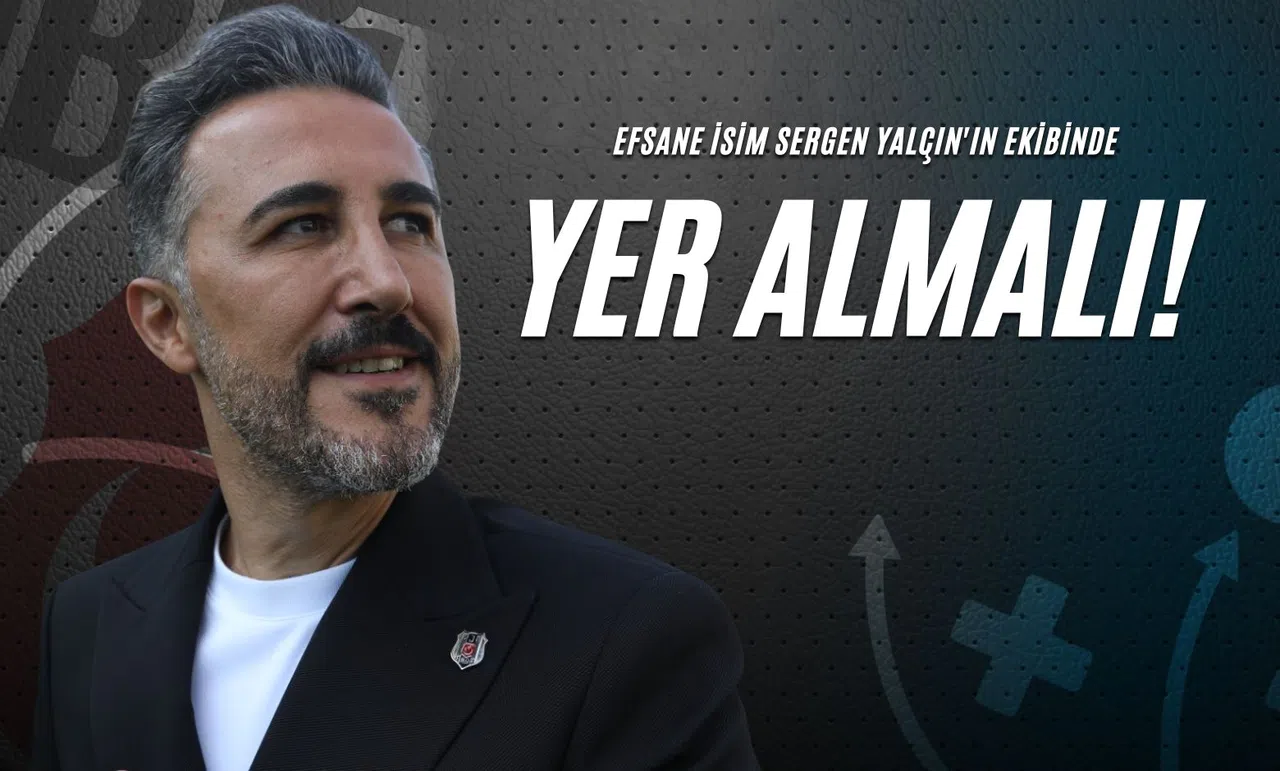Efsane İsim Sergen Yalçın'ın Ekibinde Yer Almalı!