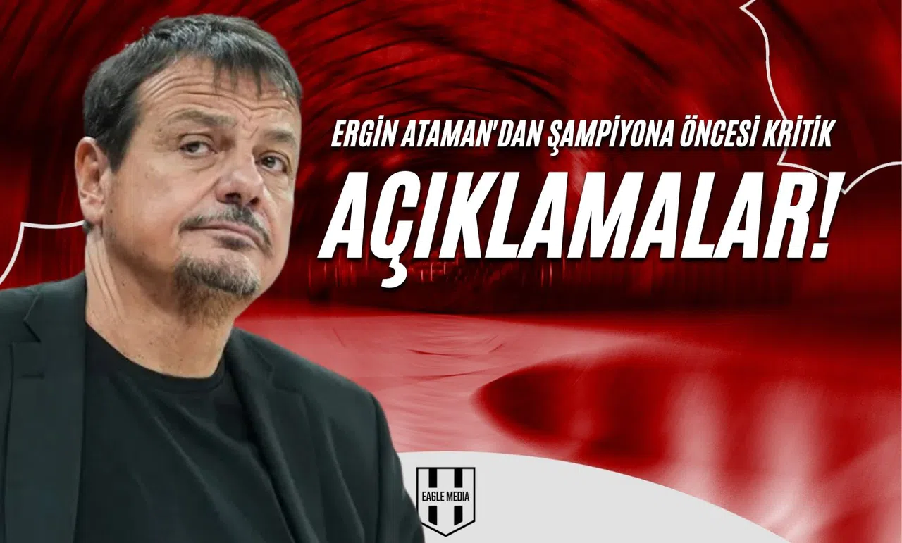 Ergin Ataman'dan Şampiyona Öncesi Kritik Açıklamalar!