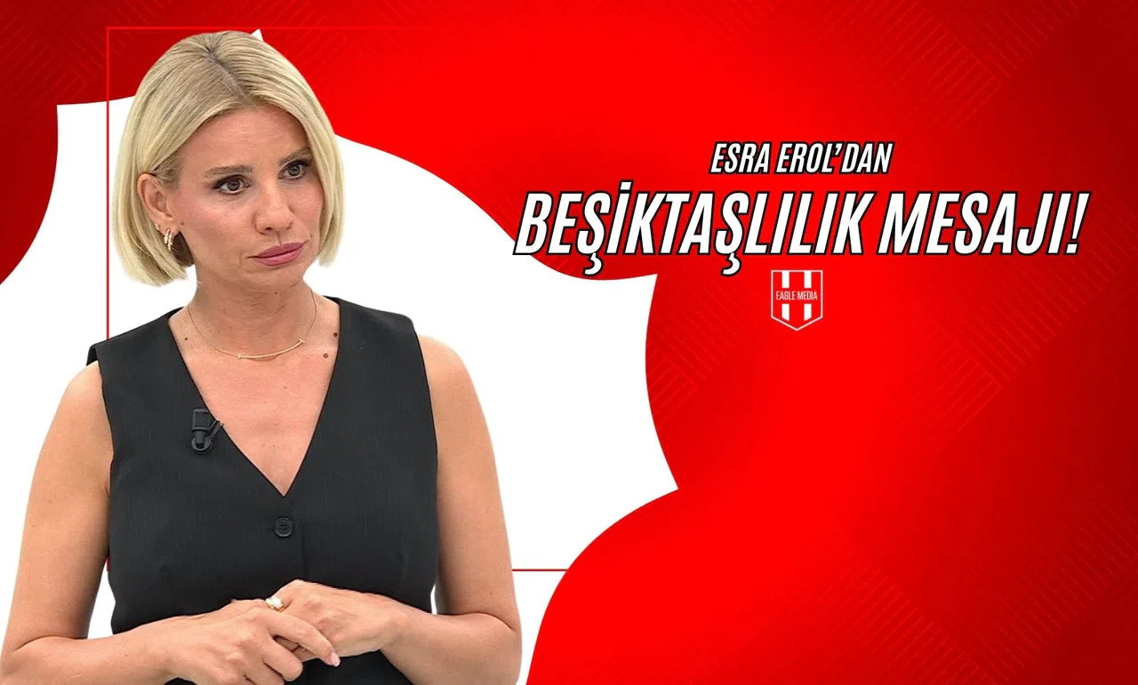 Esra Erol'dan Beşiktaşlılık Mesajı!