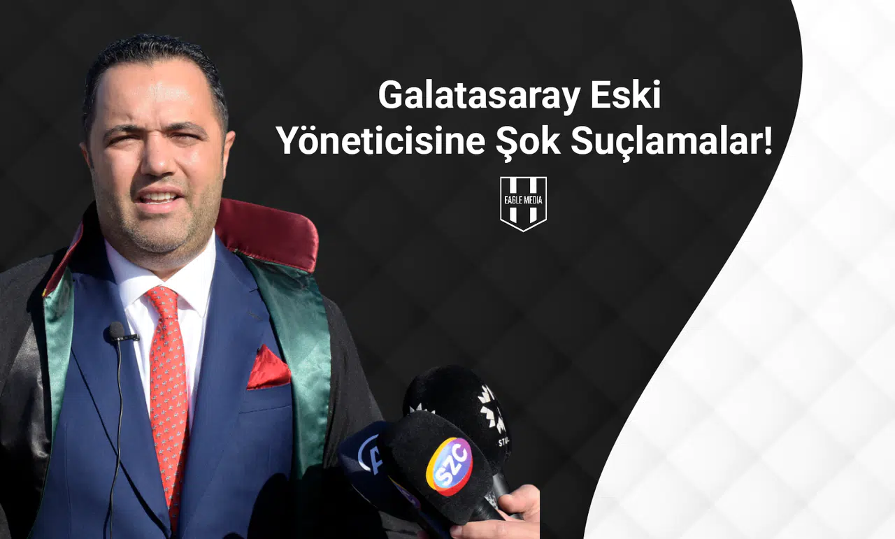 Galatasaray Eski Yöneticisine Şok Suçlamalar!
