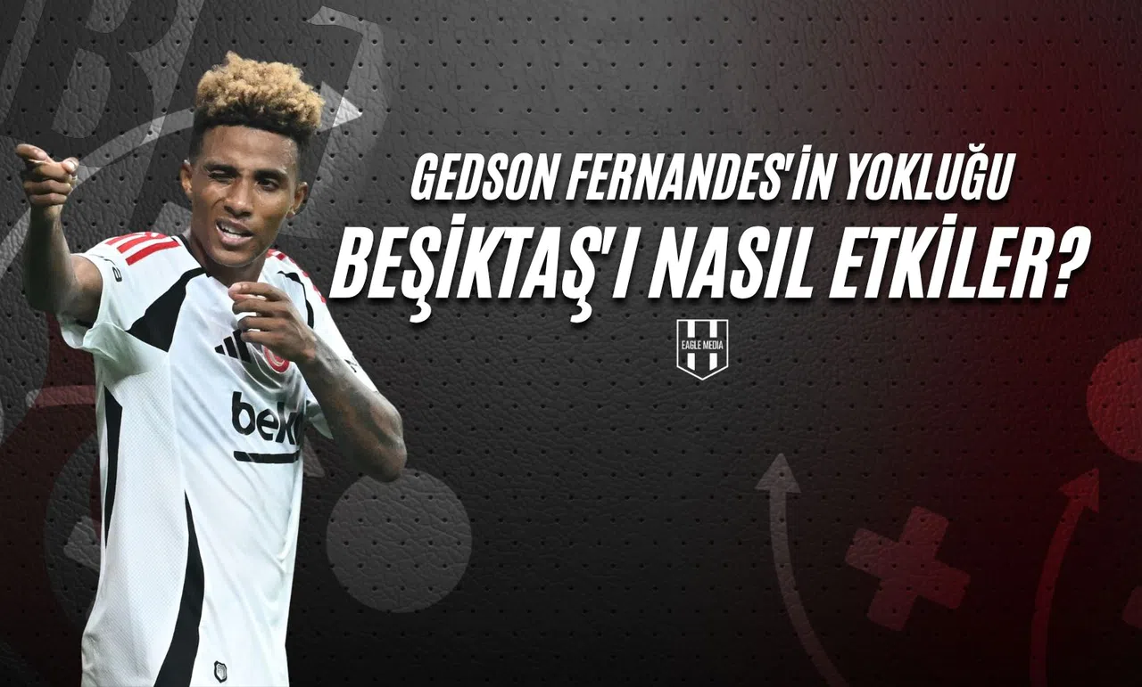 Gedson Fernandes'in Yokluğu Beşiktaş'ı Nasıl Etkiler?