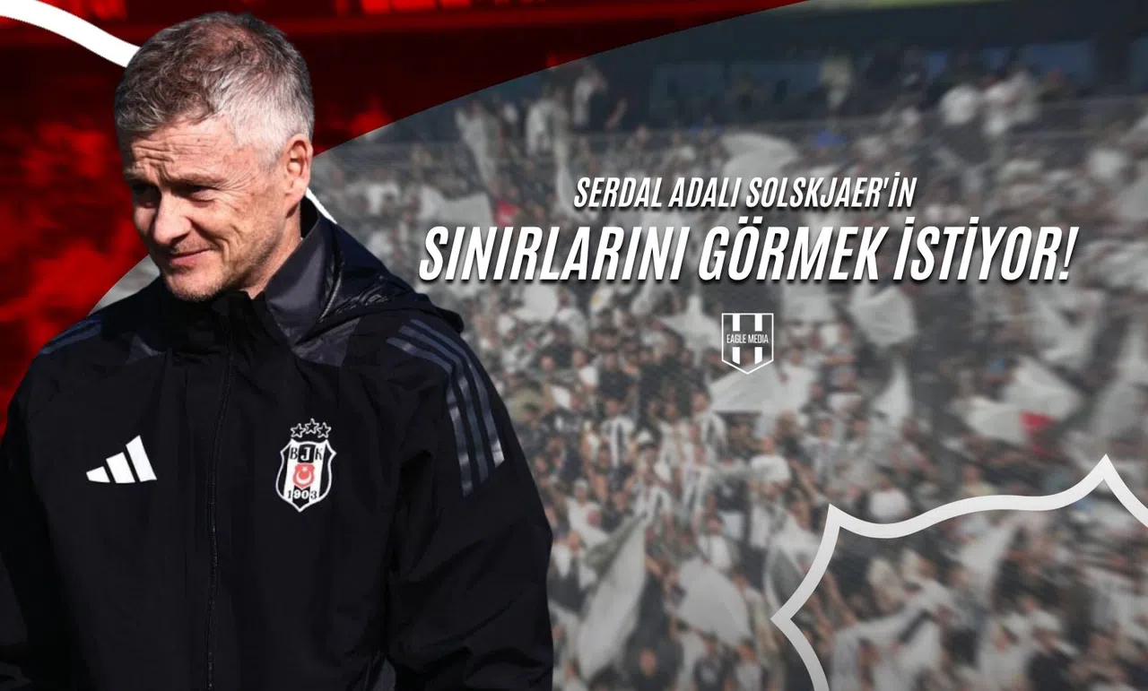Serdal Adalı Solskjaer'in Sınırlarını Görmek İstiyor!