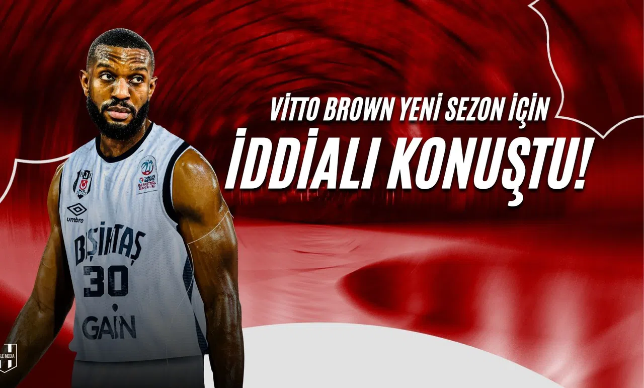 Vitto Brown Yeni Sezon İçin İddialı Konuştu!