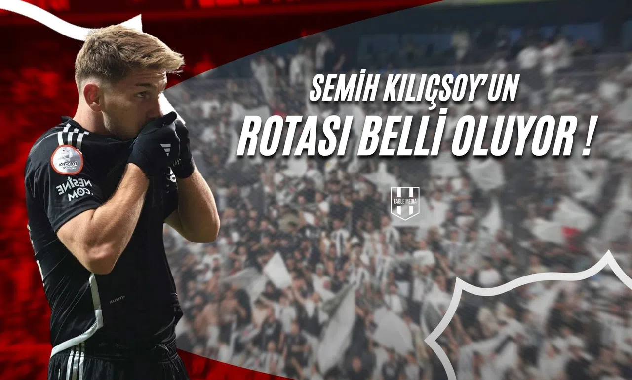 Semih Kılıçsoy’un Rotası Belli Oluyor !