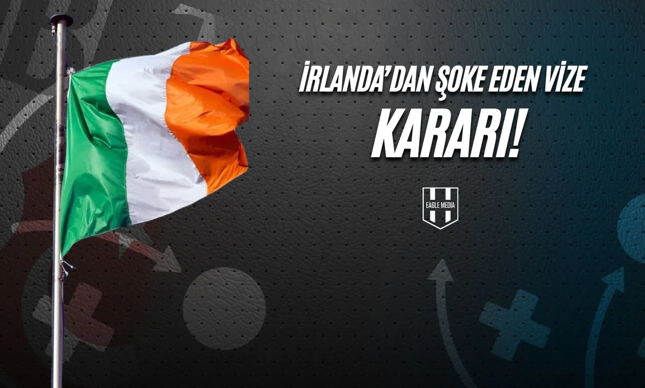 İrlanda'dan Şoke Eden Vize Kararı!