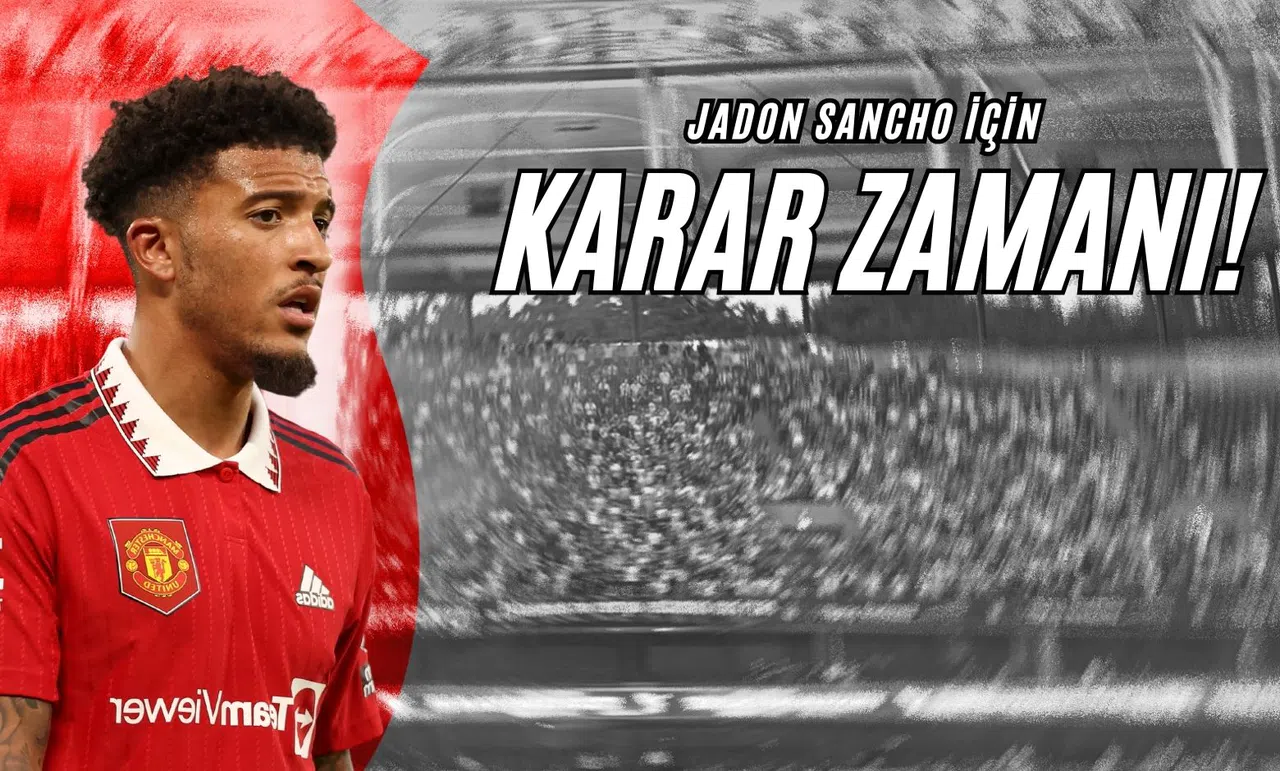 Jadon Sancho İçin Karar Zamanı!