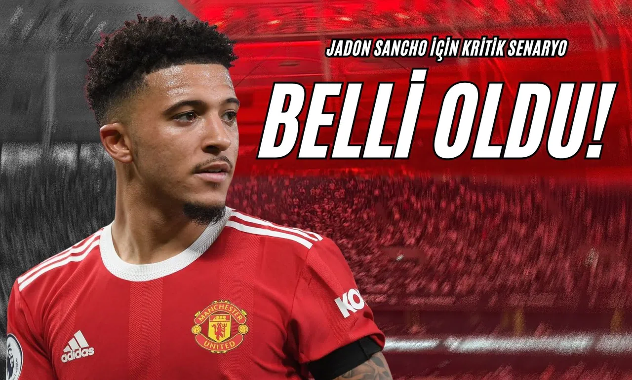 Jadon Sancho İçin Kritik Senaryo Belli Oldu!