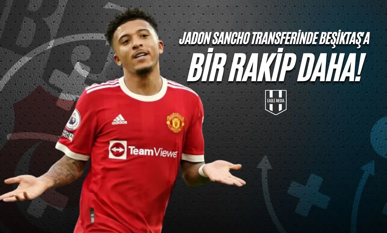 Jadon Sancho Transferinde Beşiktaş'a Bir Rakip Daha!